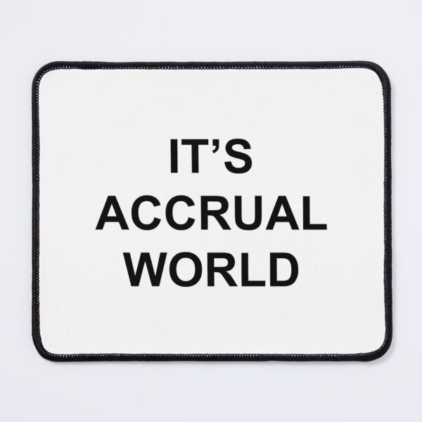 Item preview, It_s Accrual World - Accounting Pun Novelty Gift   designed and sold by Coraleyes.