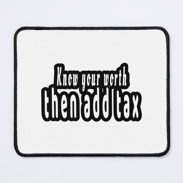 Item preview, Know your worth thena add tex funny accounting quote   designed and sold by Coraleyes.