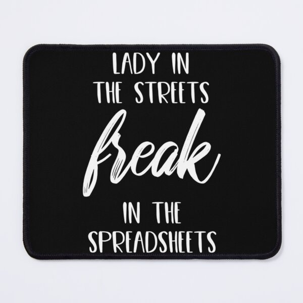 Item preview, Lady in the Streets Freak in the Spreadsheets   designed and sold by Coraleyes.
