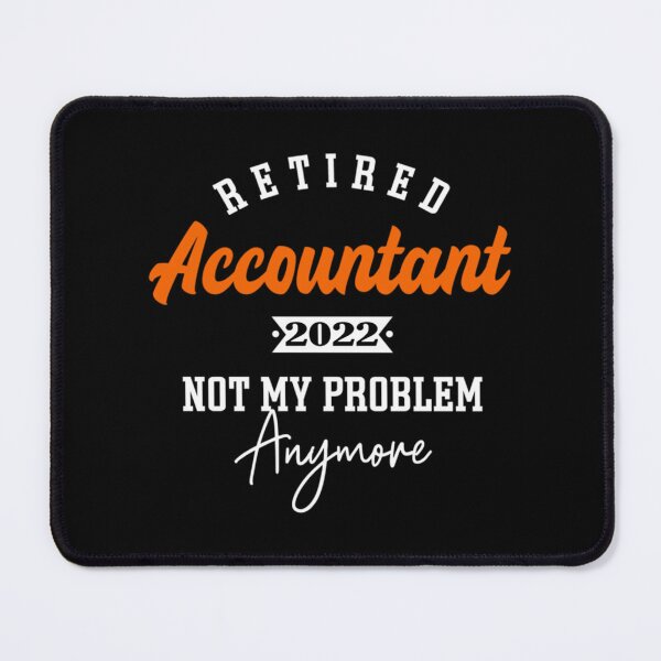 Item preview, Retired Accountant 2022 Not my problem anymore - For Accountant lovers   designed and sold by Coraleyes.