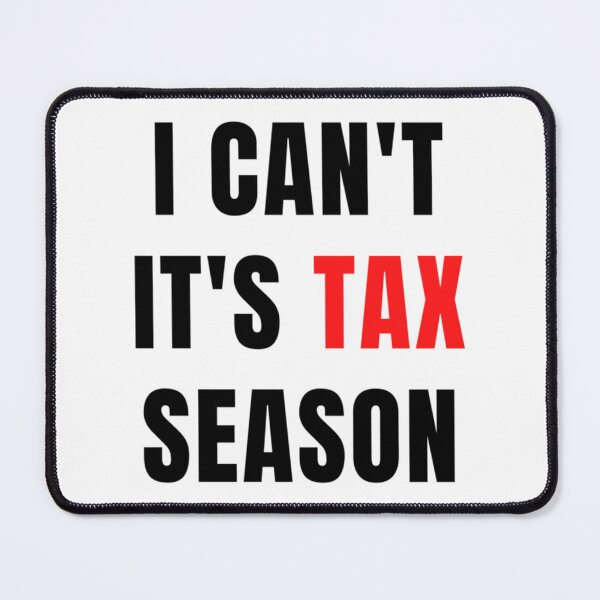 Item preview, sorry I Can_t It_s Tax Season - Don_t Even Ask I Can_t It_s Tax Season designed and sold by Coraleyes.