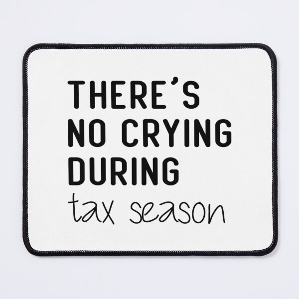 Item preview, There_s No Crying During Tax Season     designed and sold by Coraleyes.