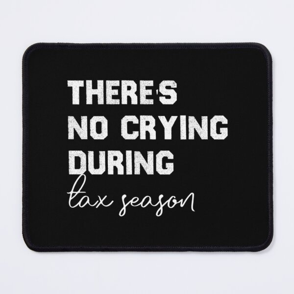 Item preview, There_s No Crying During Tax Season    designed and sold by Coraleyes.