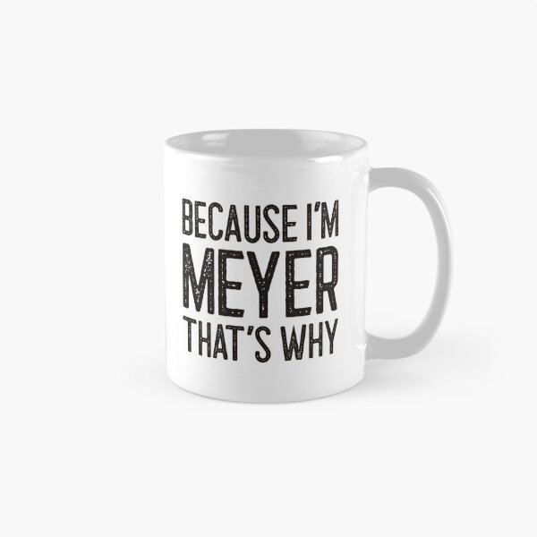 Item preview, Because I’m Meyer That’s Why Funny Personalized Name designed and sold by MariosNydras.