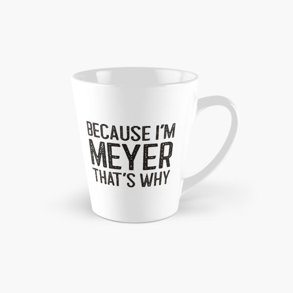 Item preview, Because I’m Meyer That’s Why Funny Personalized Name designed and sold by MariosNydras.