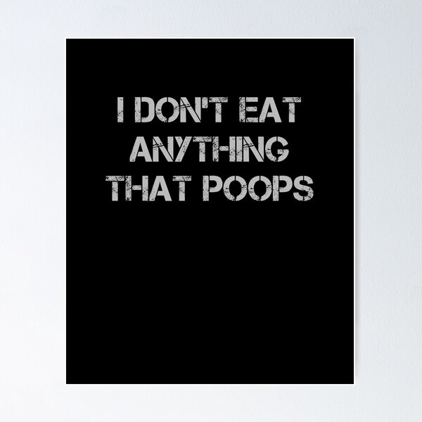 Item preview, I Don't Eat Anything That Poops designed and sold by rachidhaz.