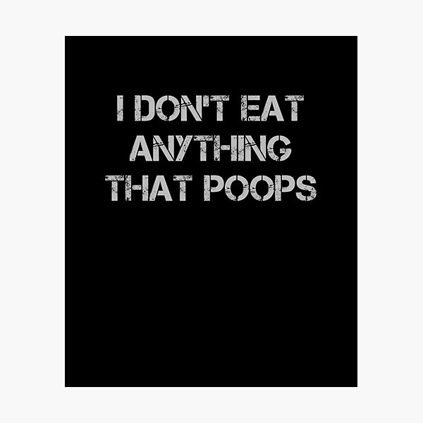 Item preview, I Don't Eat Anything That Poops designed and sold by rachidhaz.