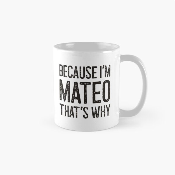 Item preview, Because I’m Mateo That’s Why Funny Personalized Name designed and sold by MariosNydras.