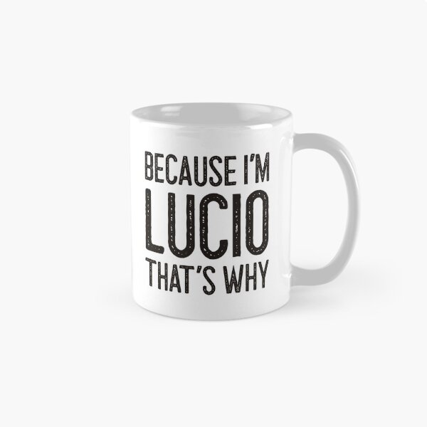 Item preview, Because I’m Lucio That’s Why Funny Personalized Name designed and sold by MariosNydras.