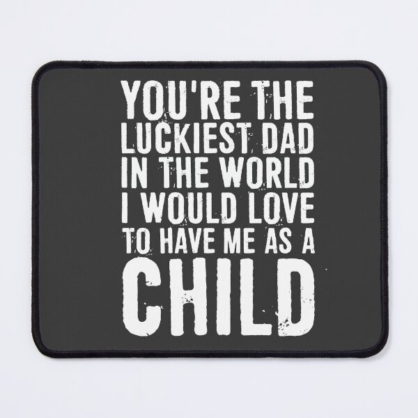 Item preview, You're The Luckiest Dad In The World. I Would Love To Have Me As A Child designed and sold by ffishingteam.