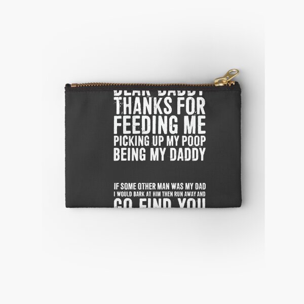 Item preview, Dear Daddy Thanks For Feeding Me Picking Up My Poop Being My Daddy. If Some Other Man Was My Dad, I Would Bark At Him Then Run Away And Go Find You designed and sold by ffishingteam.