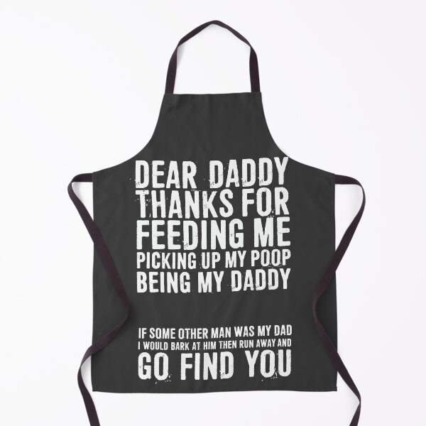 Item preview, Dear Daddy Thanks For Feeding Me Picking Up My Poop Being My Daddy. If Some Other Man Was My Dad, I Would Bark At Him Then Run Away And Go Find You designed and sold by ffishingteam.
