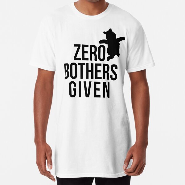 no bothers given t shirt