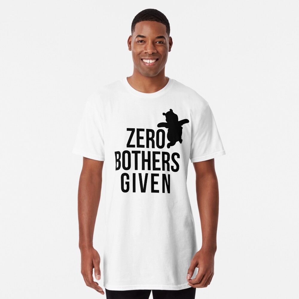 no bothers given t shirt