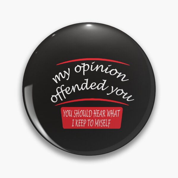 Item preview, my opinion offended you you should hear what i keep to myself designed and sold by abdilahe60.