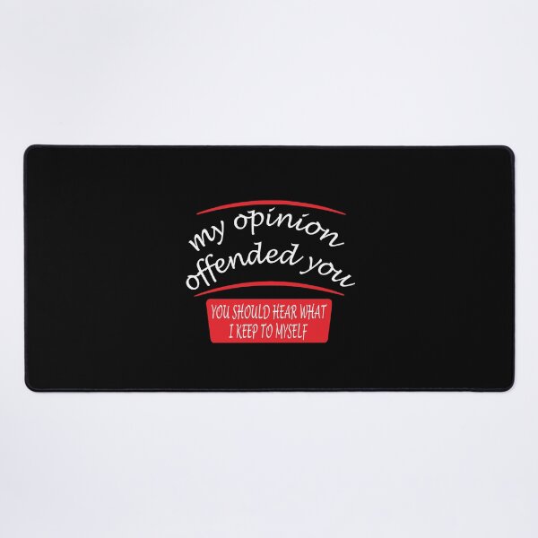 Item preview, my opinion offended you you should hear what i keep to myself designed and sold by abdilahe60.