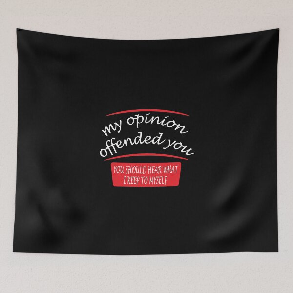 Item preview, my opinion offended you you should hear what i keep to myself designed and sold by abdilahe60.