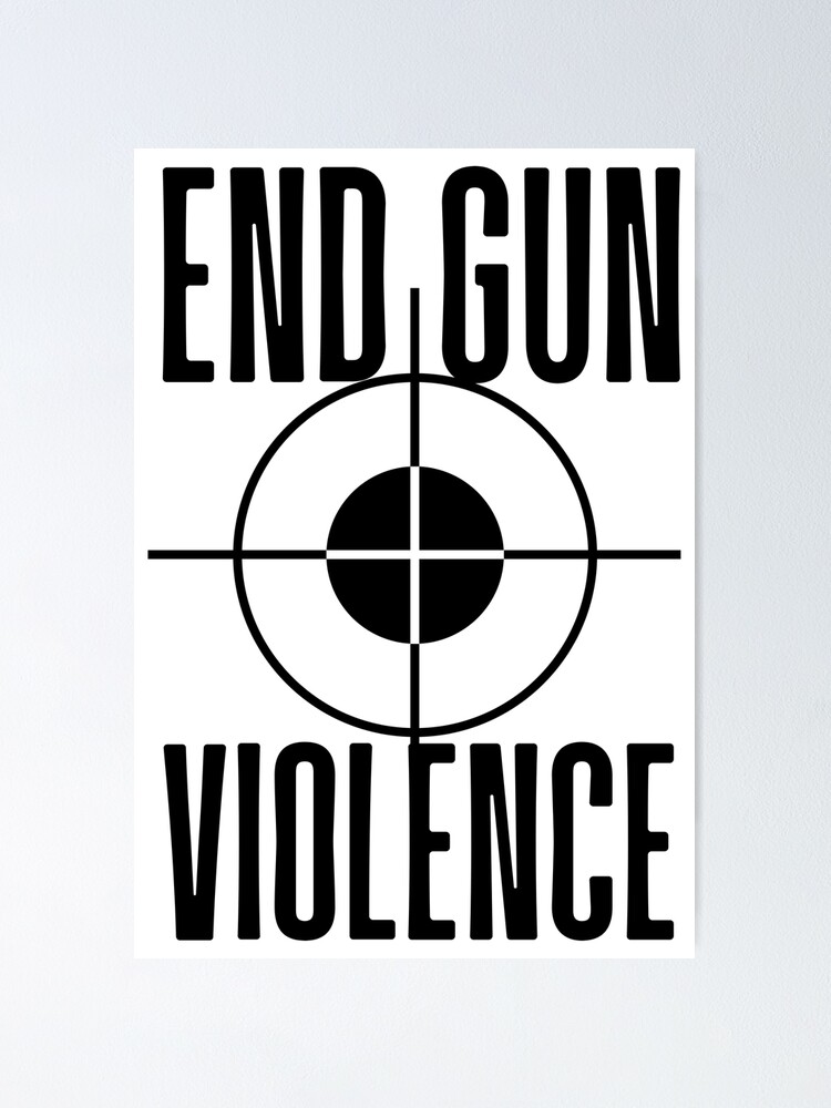 "End Gun Violence Stop Mass Shooting" Poster For Sale By Rbmarket ...