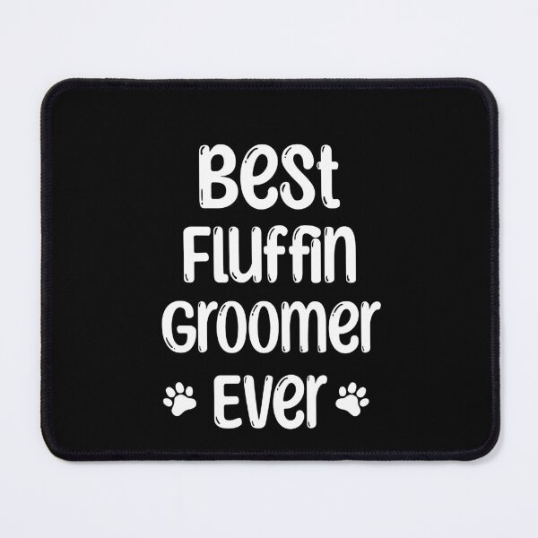 Item preview,  Best Fluffin Groomer Ever designed and sold by SOUFIANE1991.