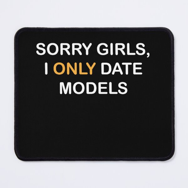 Item preview, Sorry Girls, I Only Date Models designed and sold by midodesign20.