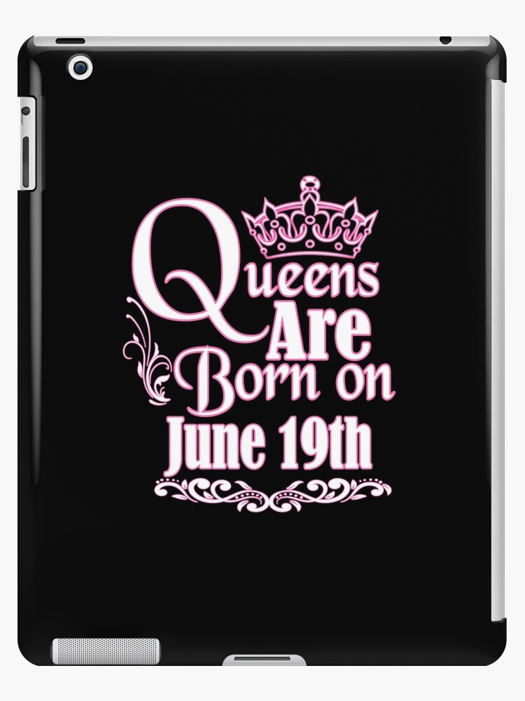 Queens Are Born On June 19th Funny Birthday" iPad Case & Skin for Sale by Tee Kaboom!