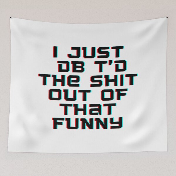 Item preview,  I Just Dbt D The Shit Out Of That funny - quote- Funny -Sarcastic  designed and sold by Alexa5454.