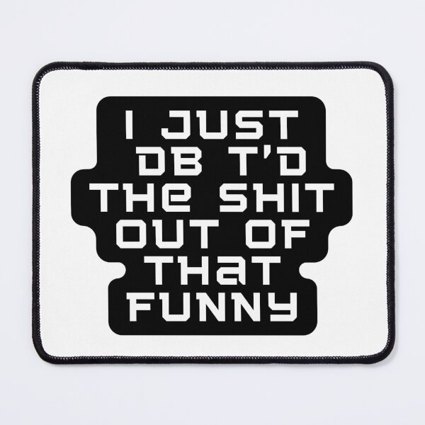 Item preview,   I Just Dbt D The Shit Out Of That funny - quote- Funny -Sarcastic  designed and sold by Alexa5454.