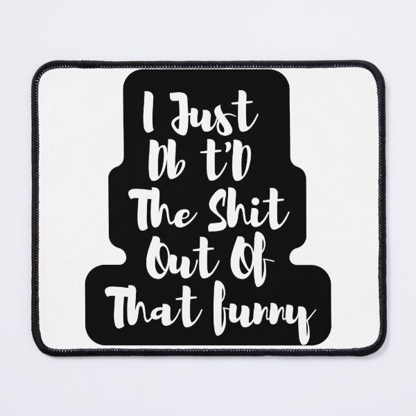 Item preview,  I Just Dbt D The Shit Out Of That funny - quote- Funny -Sarcastic  designed and sold by Alexa5454.