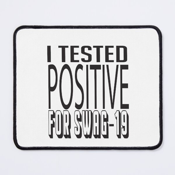 Item preview, I TESTED POSITIVE FOR SWAG designed and sold by ASSOUKI9.