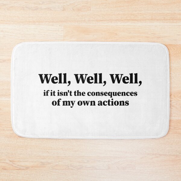 Item preview, Well, Well, Well, if it isn't the consequences of my own actions. sarcasm Funny  designed and sold by AMERZAGUE DESIGN.