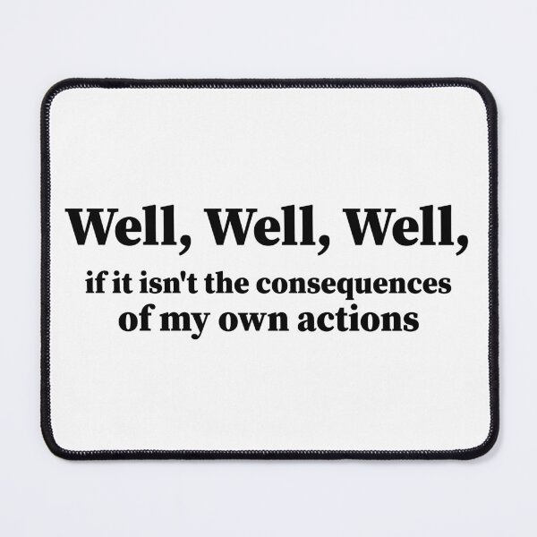 Item preview, Well, Well, Well, if it isn't the consequences of my own actions. sarcasm Funny designed and sold by AMERZAGUE DESIGN.