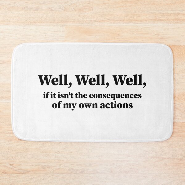 Item preview,  Well, Well, Well, if it isn't the consequences of my own actions. sarcasm Funny  designed and sold by AMERZAGUE DESIGN.
