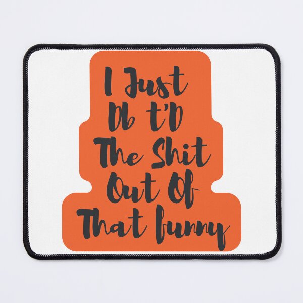 Item preview, I Just Dbt D The Shit Out Of That funny - quote- Funny -Sarcastic designed and sold by Alexa5454.