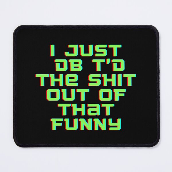 Item preview,  I Just Dbt D The Shit Out Of That funny - quote- Funny -Sarcastic  designed and sold by Alexa5454.
