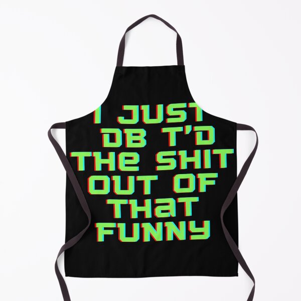 Item preview,  I Just Dbt D The Shit Out Of That funny - quote- Funny -Sarcastic  designed and sold by Alexa5454.