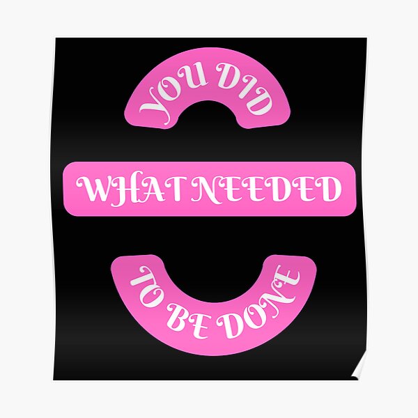 "You Did What Needed To Be Done" Poster for Sale by gandalfnz Redbubble