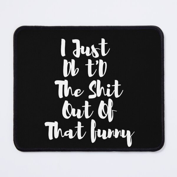 Item preview,  I Just Dbt D The Shit Out Of That funny - quote- Funny -Sarcastic  designed and sold by Alexa5454.