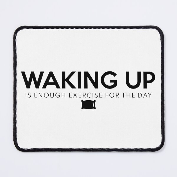 Item preview, Waking Up Is Enough Exercise For The Day Black designed and sold by ShinsenMerch.