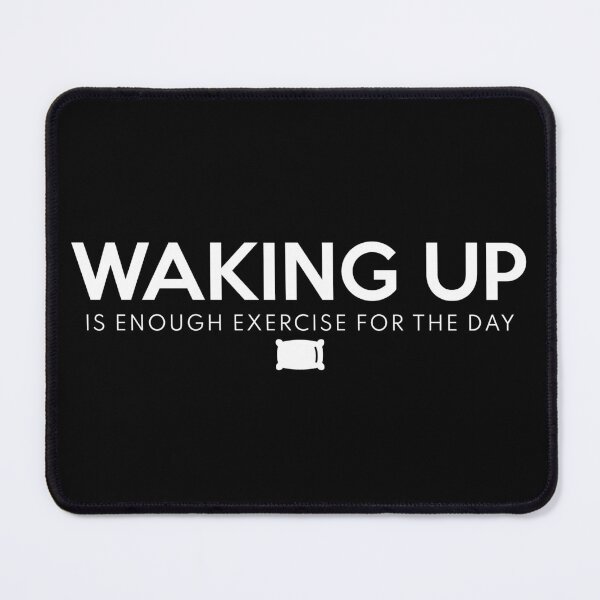 Item preview, Waking Up Is Enough Exercise For The Day White designed and sold by ShinsenMerch.
