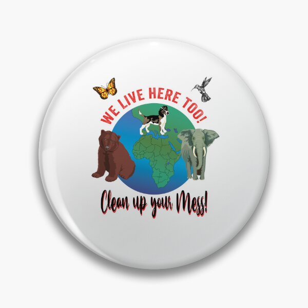 Item preview, We live here too! Clean up your mess! Not just for Earth Day April 22 designed and sold by TJHstudio.