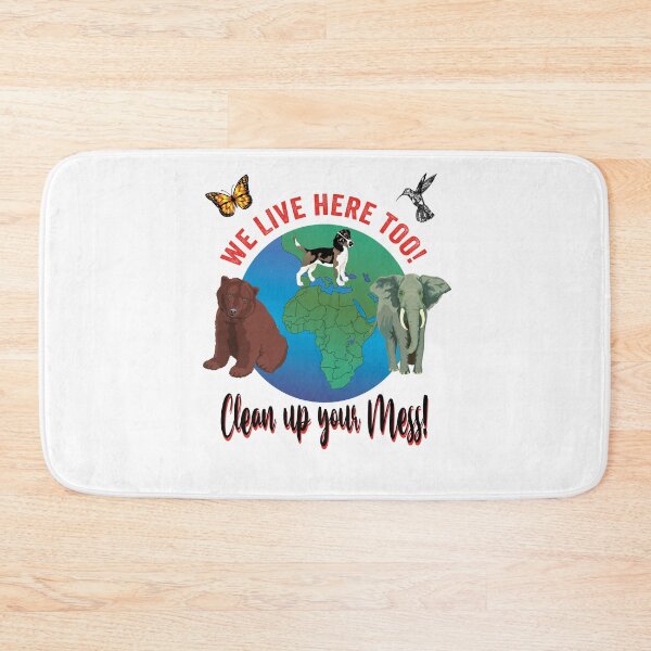 Item preview, We live here too! Clean up your mess! Not just for Earth Day April 22 designed and sold by TJHstudio.