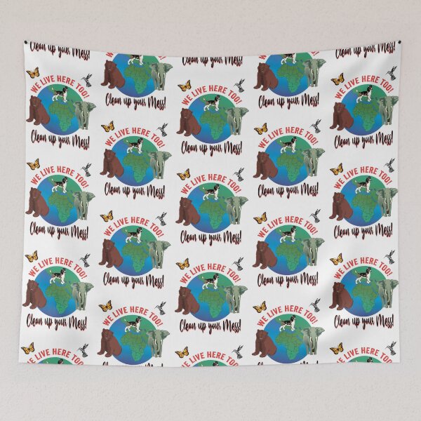 Item preview, We live here too! Clean up your mess! Not just for Earth Day April 22 designed and sold by TJHstudio.