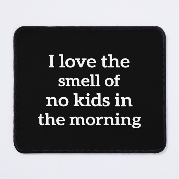 Item preview,  I love the smell of no kids in the morning funny Gift For Mom & womens  designed and sold by AMERZAGUE DESIGN.