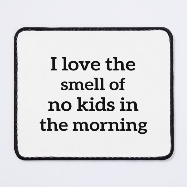 Item preview,  I love the smell of no kids in the morning funny Gift For Mom & womens  designed and sold by AMERZAGUE DESIGN.
