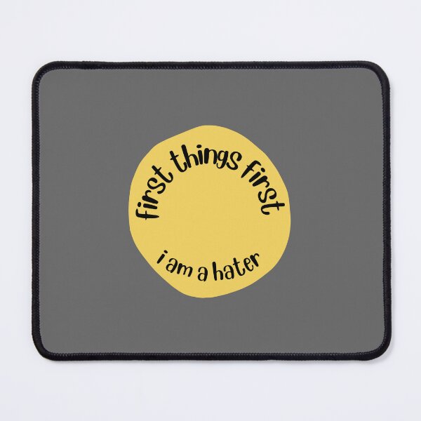 Item preview, First Things First I Am A Hater designed and sold by Pink Ribbon.