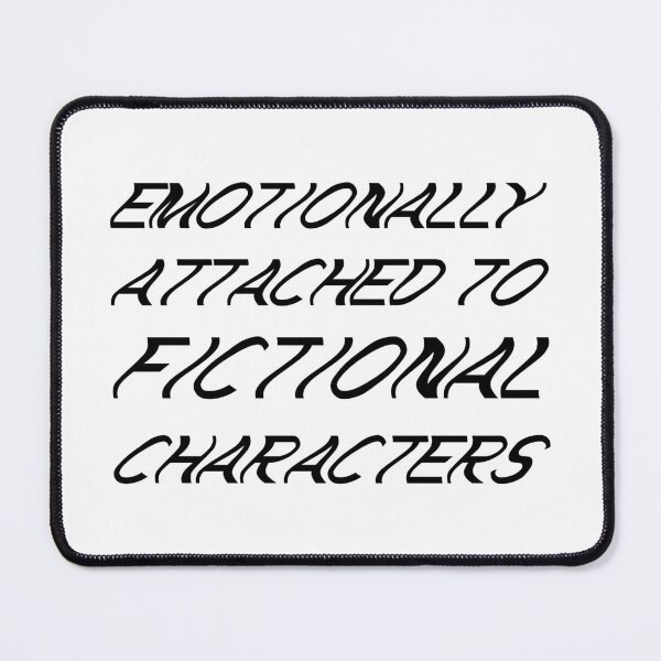 Item preview, emotionally attached to fictional characters | Funny Reading Quote with Wavey Font designed and sold by SomeDesignThing.