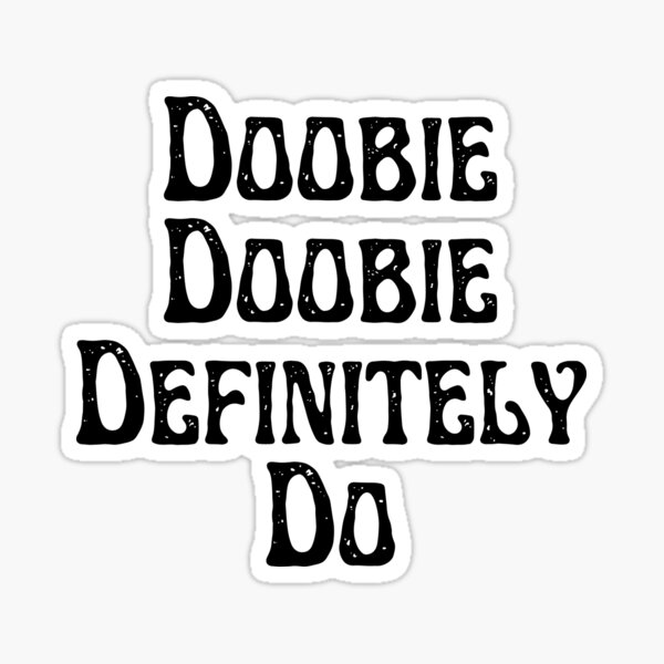 doobie-doobie-definitely-do-sticker-for-sale-by-bigebrand-redbubble