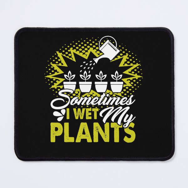 Item preview, Gardening Sometimes I Wet My Plants designed and sold by UnknownArtistt.