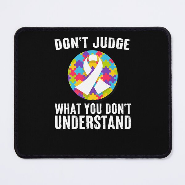 Item preview, DON JUDGE WHAT YOU DON UNDERSTAND AUTISM AWARENESS QUOTE designed and sold by sobriowslen.