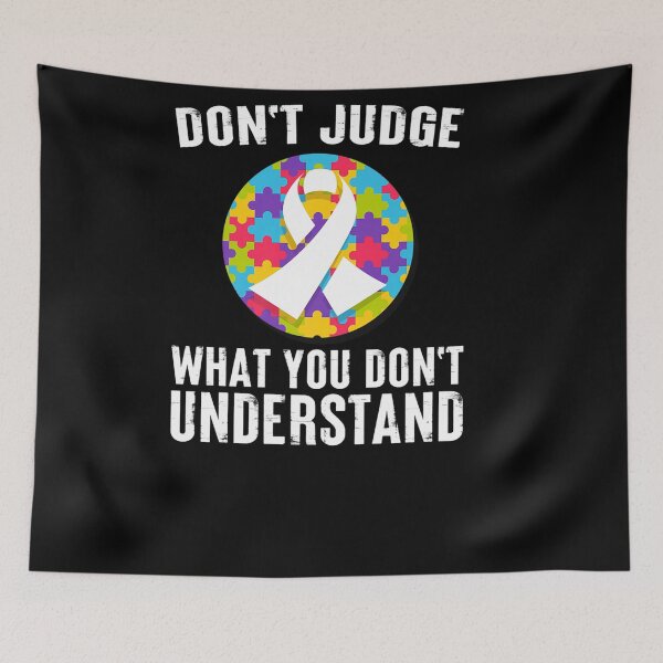 Item preview, DON JUDGE WHAT YOU DON UNDERSTAND AUTISM AWARENESS QUOTE designed and sold by sobriowslen.